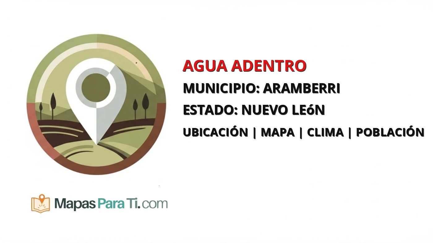 Mapa y datos de Agua Adentro, Aramberri, Nuevo León