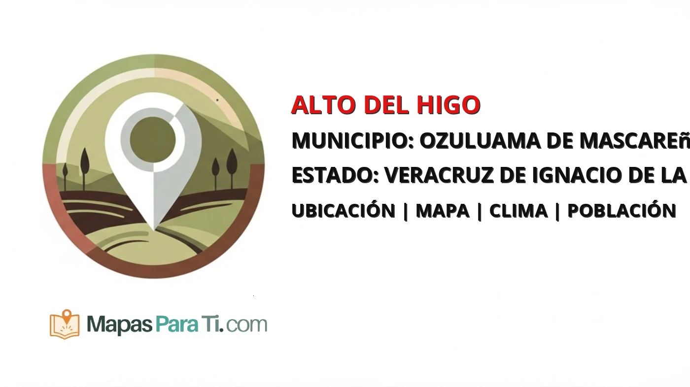 Mapa y datos de Alto del Higo, Ozuluama de Mascareñas, Veracruz de Ignacio de la Llave