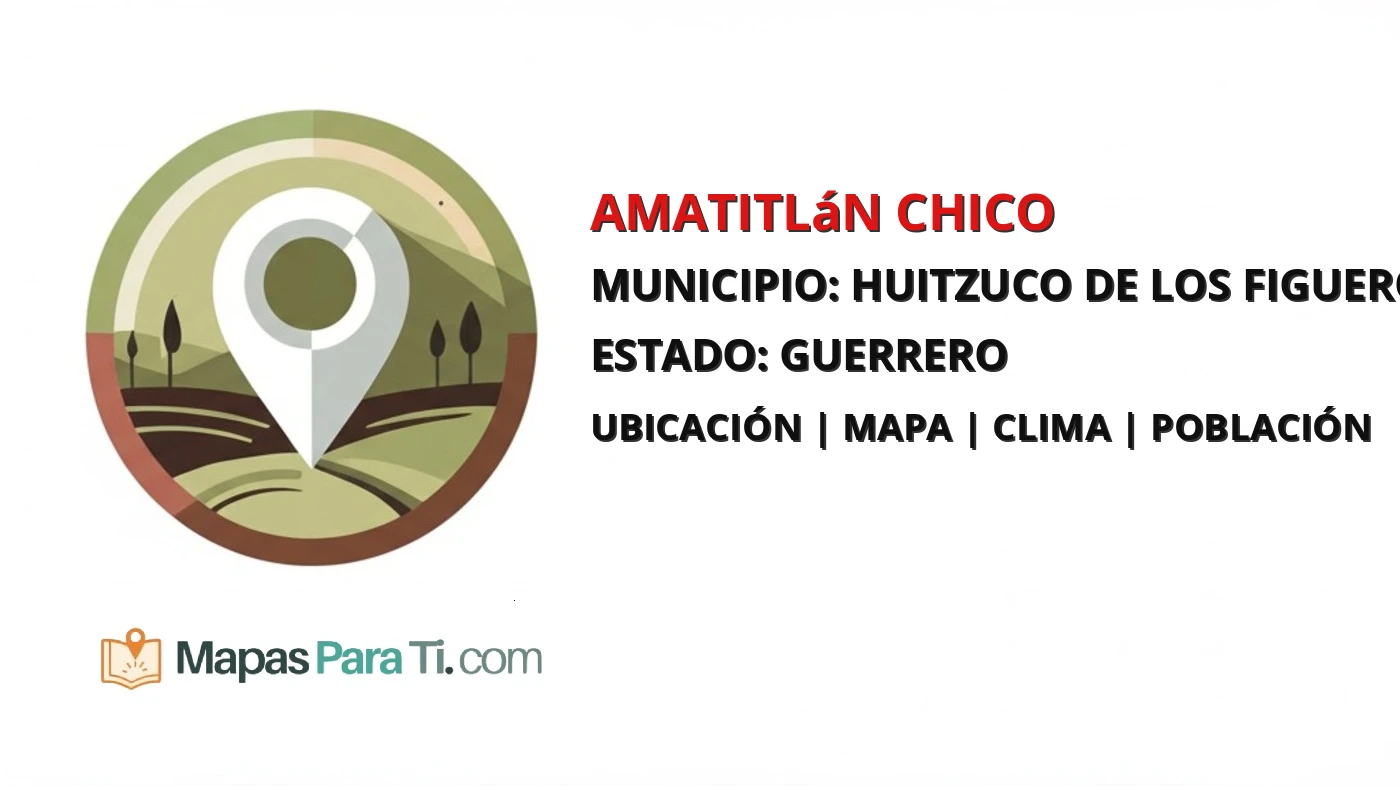 Mapa y datos de Amatitlán Chico, Huitzuco de los Figueroa, Guerrero