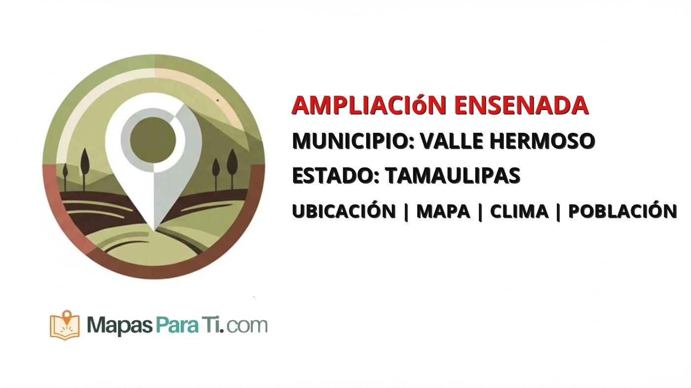 Mapa y datos de Ampliación Ensenada, Valle Hermoso, Tamaulipas