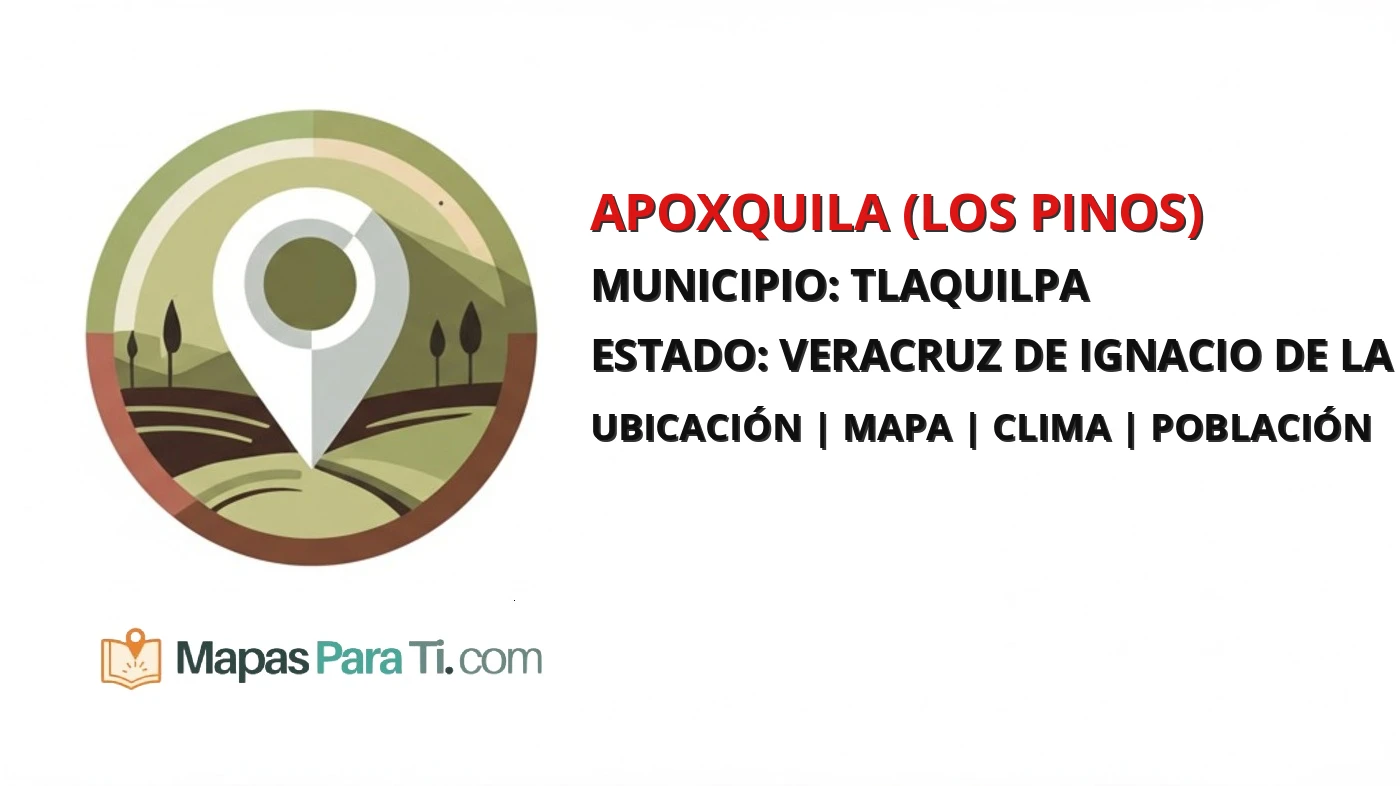 Mapa y datos de Apoxquila (Los Pinos), Tlaquilpa, Veracruz de Ignacio de la Llave