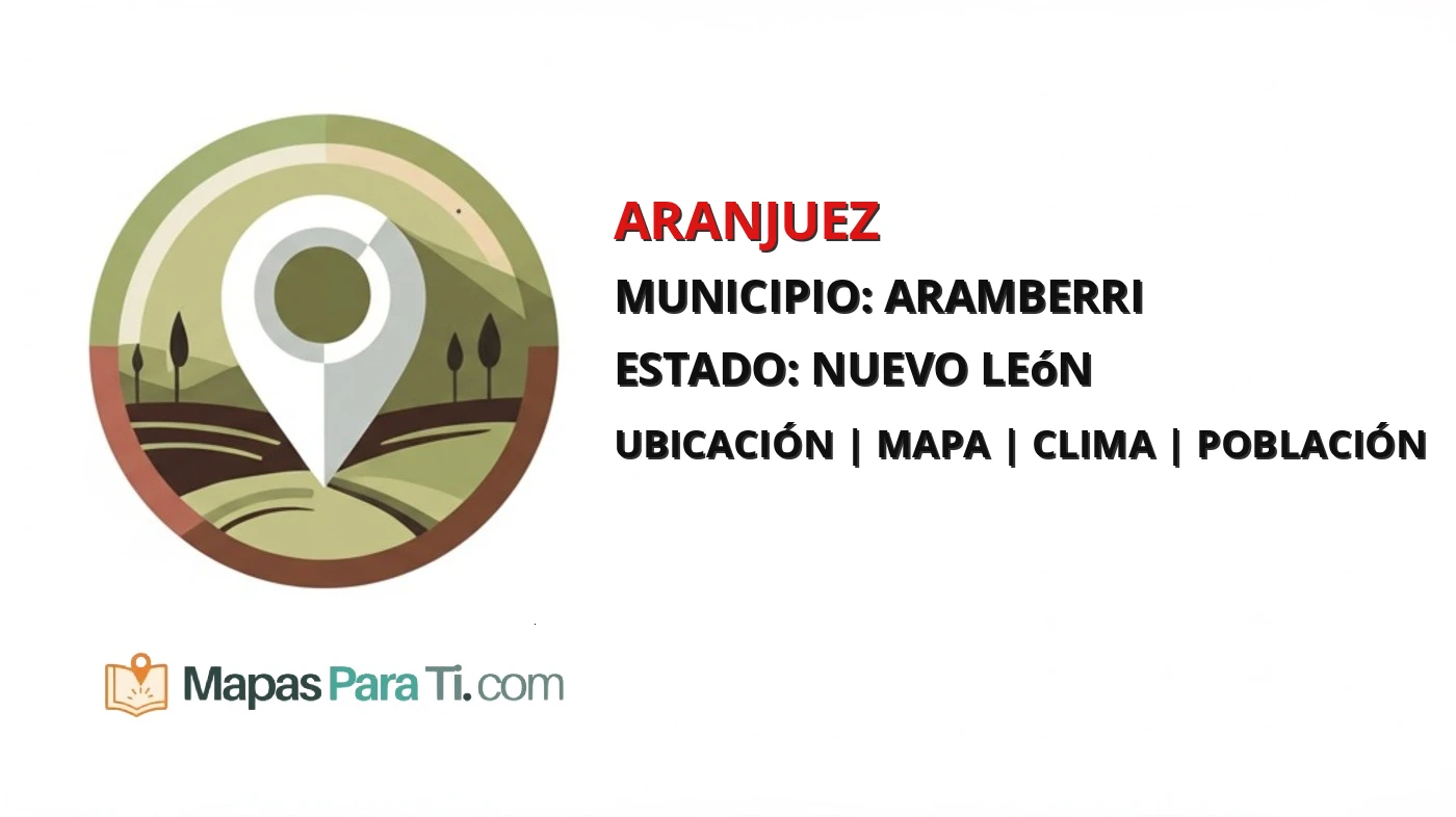 Mapa y datos de Aranjuez, Aramberri, Nuevo León