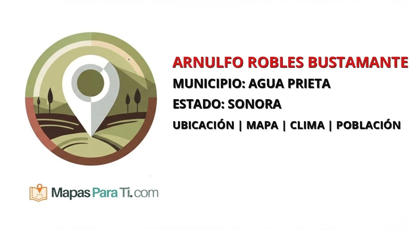 Mapa y datos de Arnulfo Robles Bustamante, Agua Prieta, Sonora
