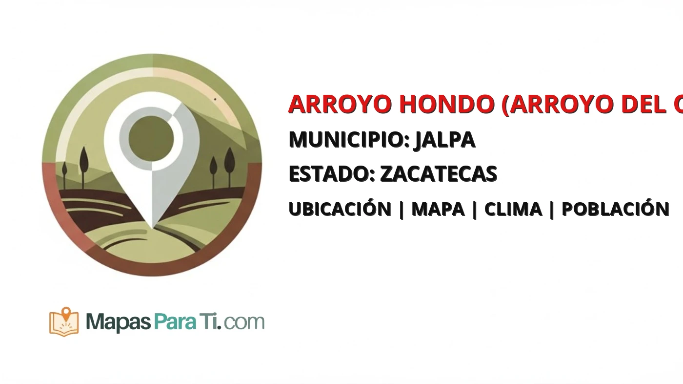 Mapa y datos de Arroyo Hondo (Arroyo del Chapopote), Jalpa, Zacatecas