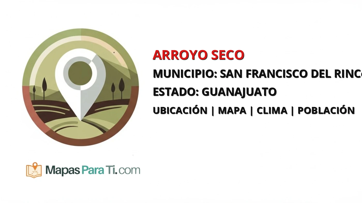 Mapa y datos de Arroyo Seco, San Francisco del Rincón, Guanajuato