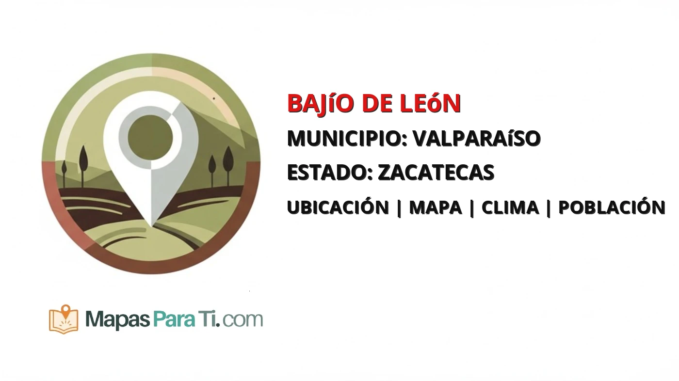 Mapa y datos de Bajío de León, Valparaíso, Zacatecas