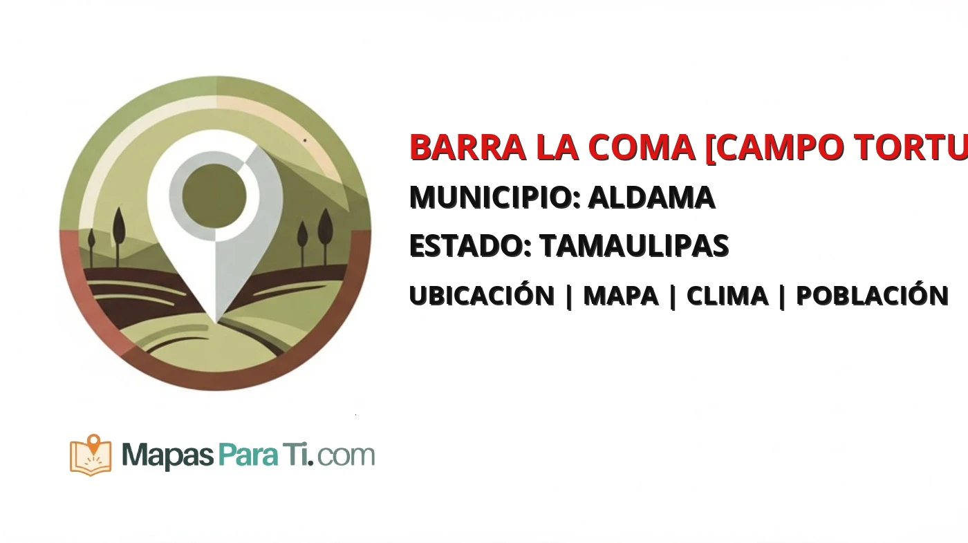 Mapa y datos de Barra la Coma [Campo Tortuguero], Aldama, Tamaulipas