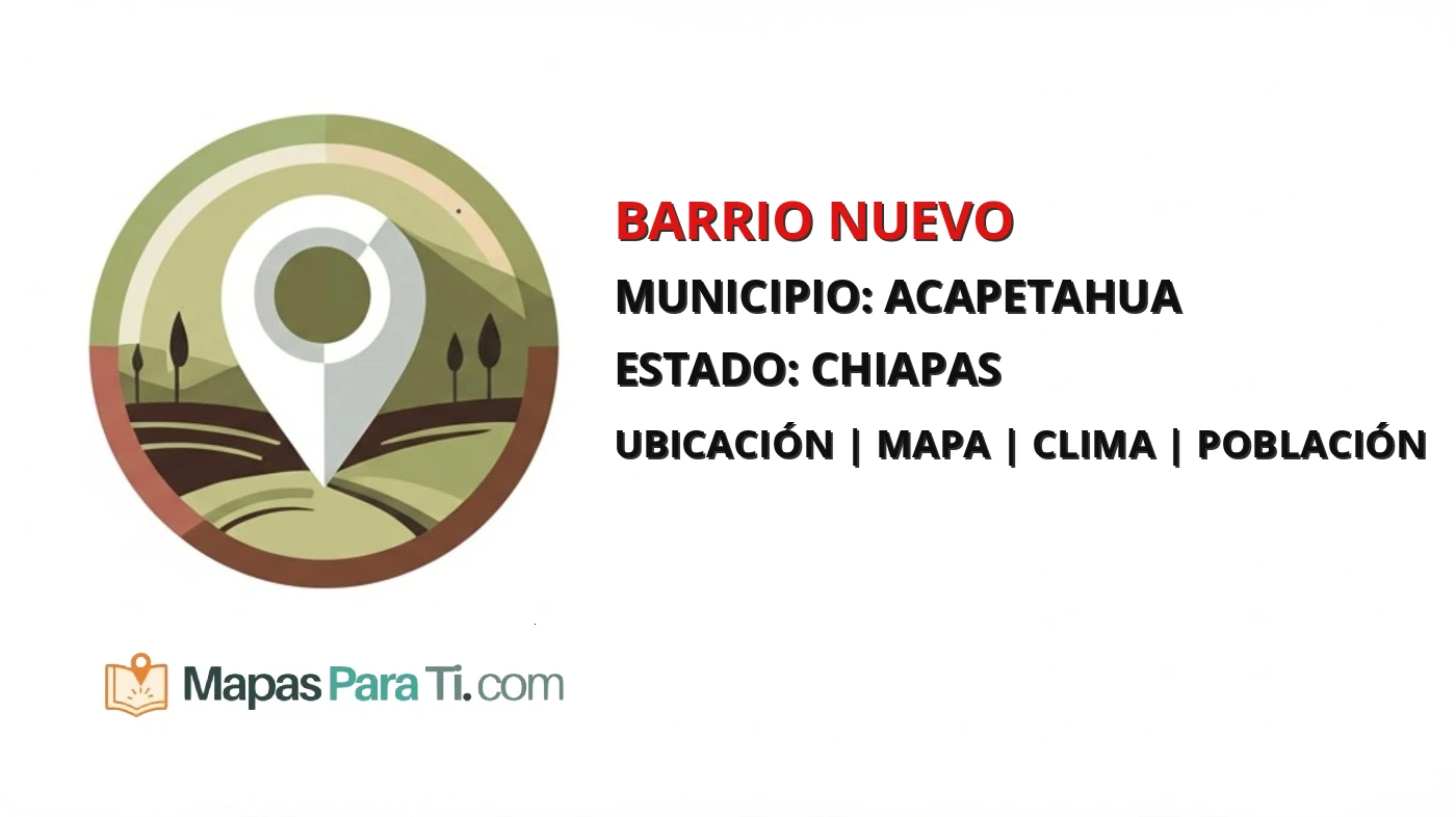 Mapa y datos de Barrio Nuevo, Acapetahua, Chiapas