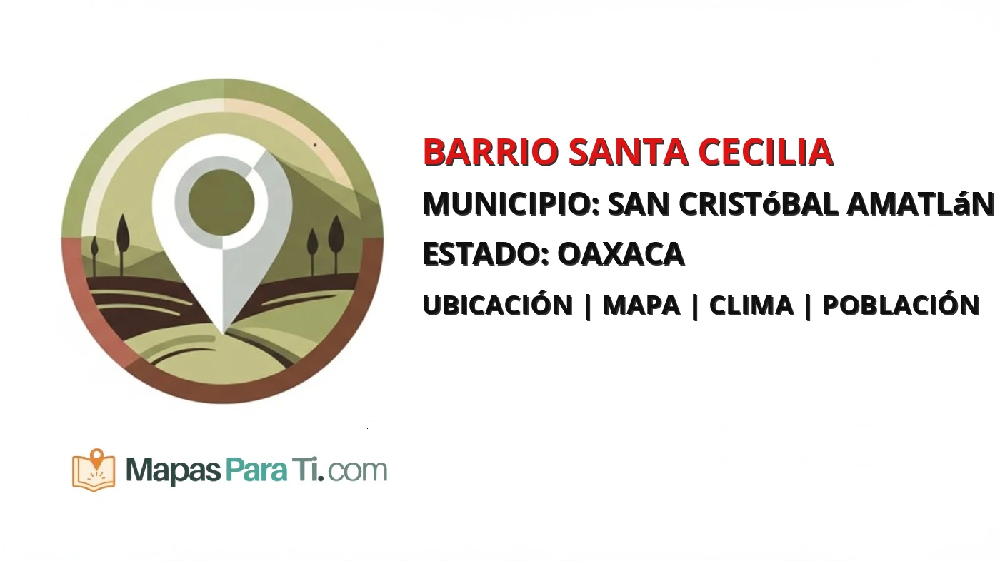 Mapa y datos de Barrio Santa Cecilia, San Cristóbal Amatlán, Oaxaca