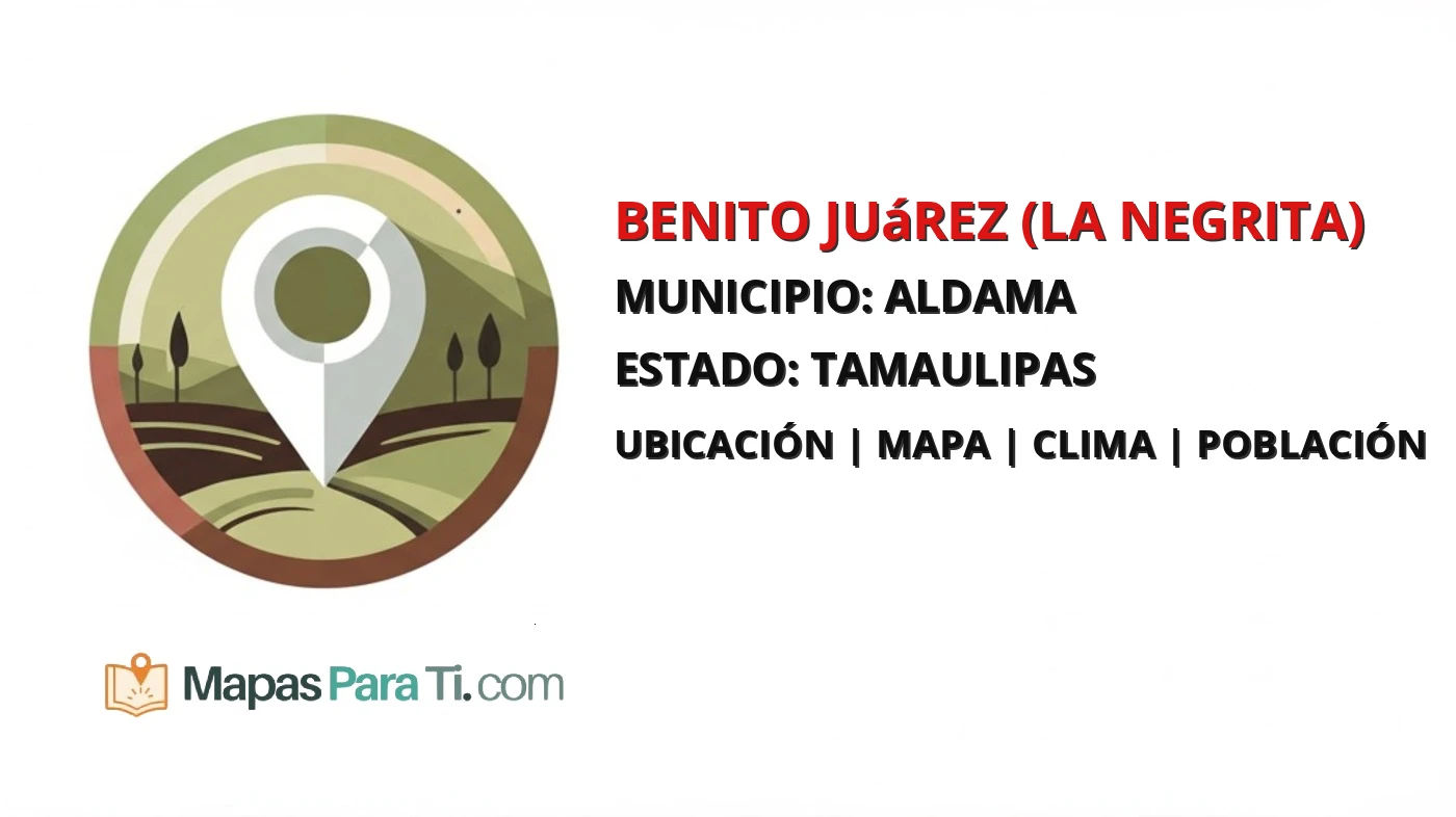 Mapa y datos de Benito Juárez (La Negrita), Aldama, Tamaulipas