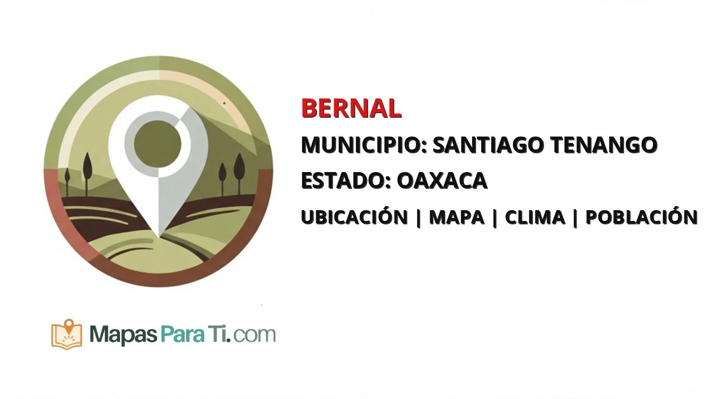 Mapa y datos de Bernal, Santiago Tenango, Oaxaca