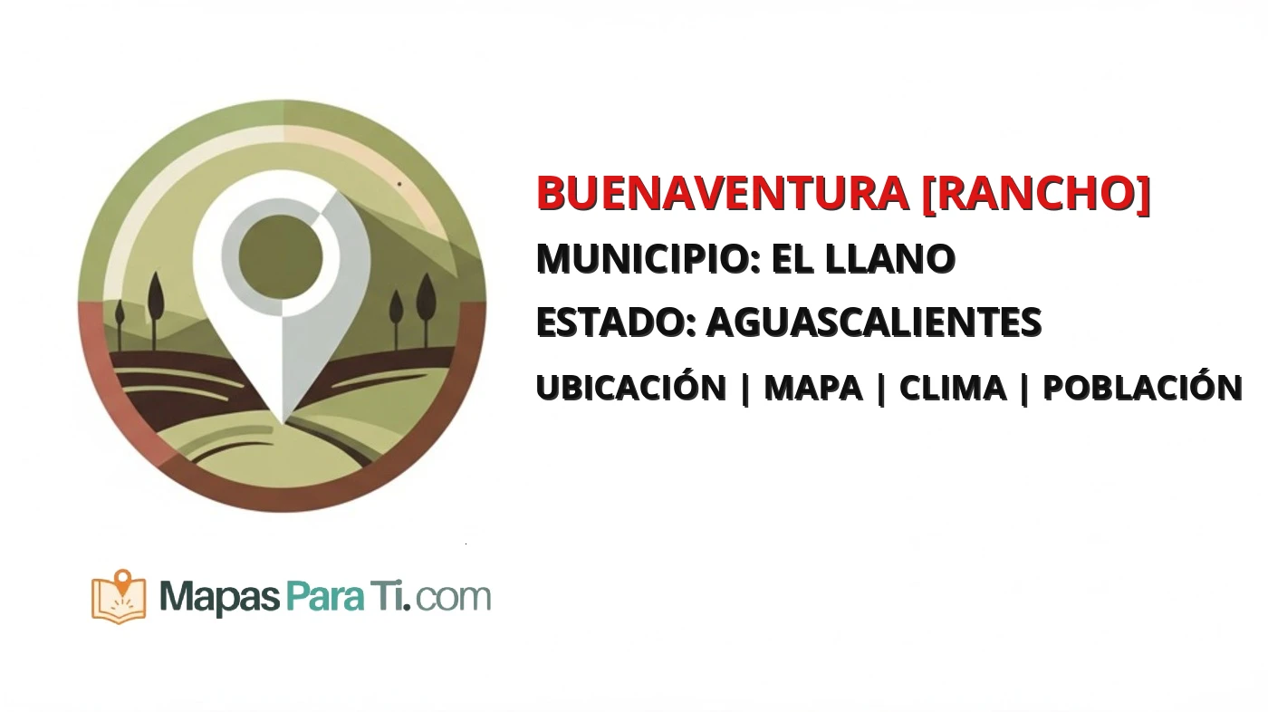 Mapa y datos de Buenaventura [Rancho], El Llano, Aguascalientes