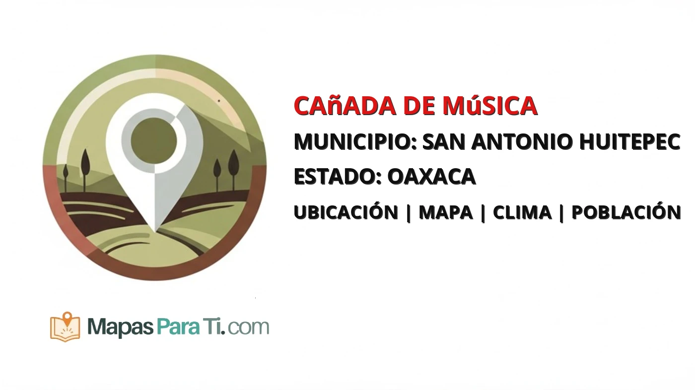 Mapa y datos de Cañada de Música, San Antonio Huitepec, Oaxaca