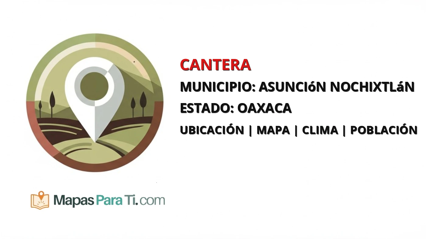Mapa y datos de Cantera, Asunción Nochixtlán, Oaxaca