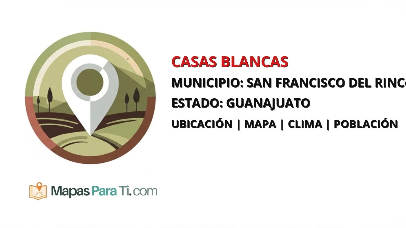 Mapa y datos de Casas Blancas, San Francisco del Rincón, Guanajuato