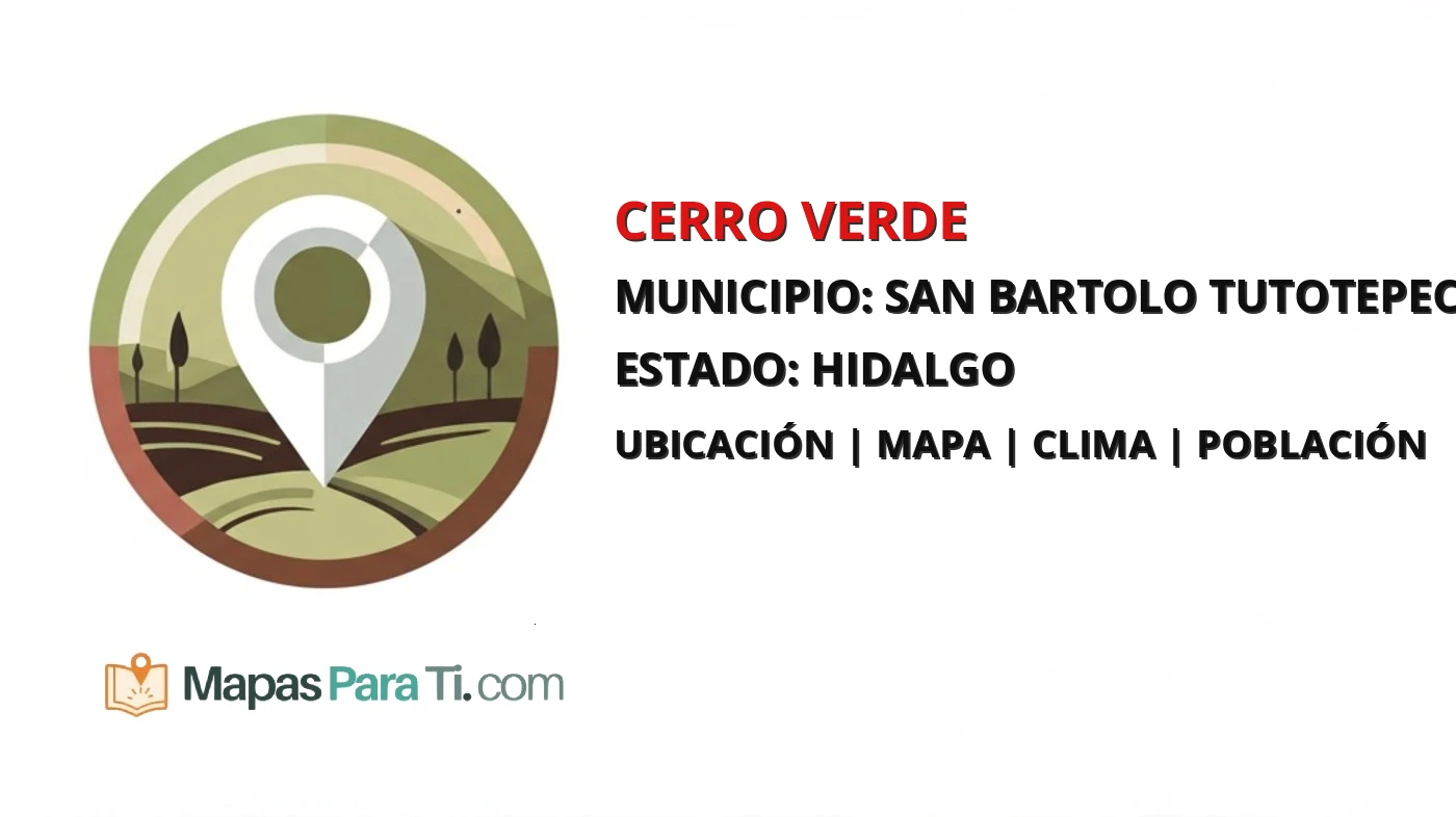 Mapa y datos de Cerro Verde, San Bartolo Tutotepec, Hidalgo