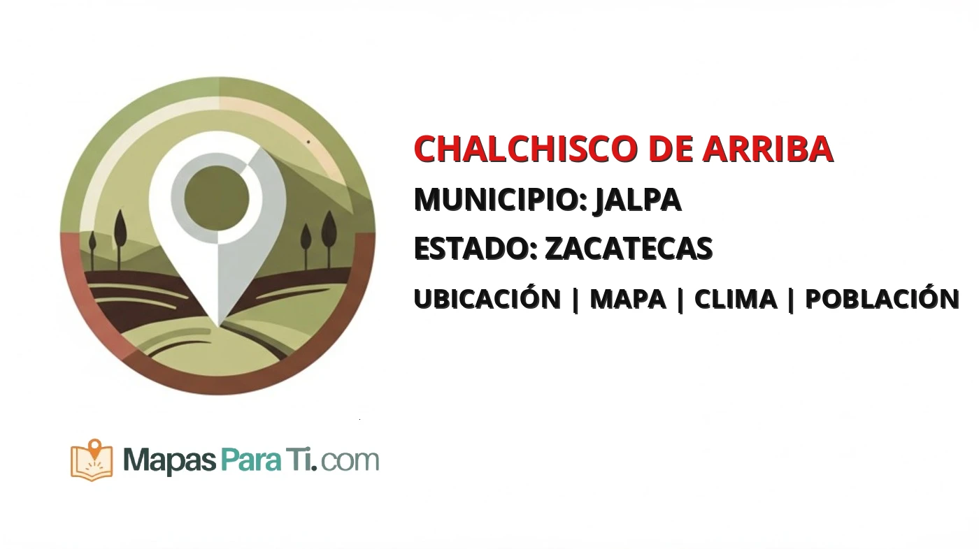 Mapa y datos de Chalchisco de Arriba, Jalpa, Zacatecas
