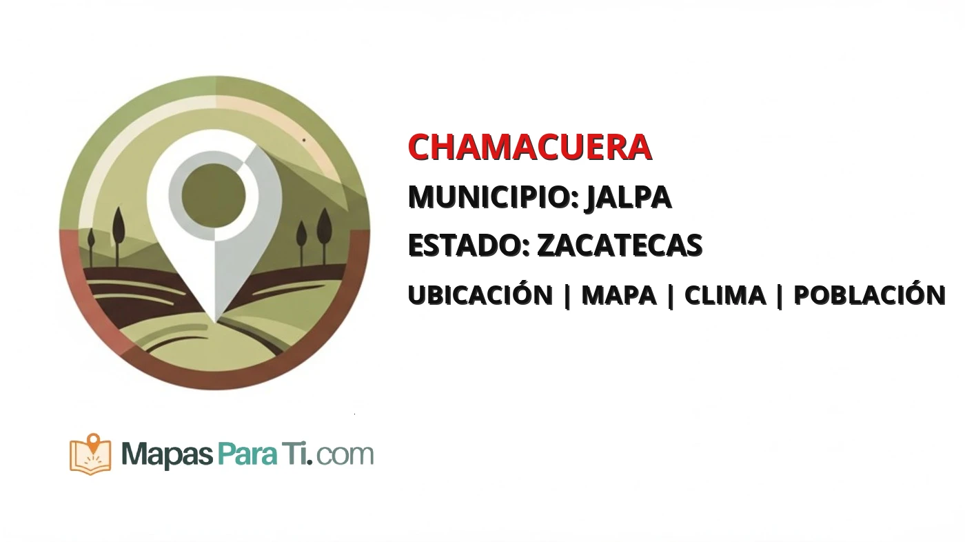 Mapa y datos de Chamacuera, Jalpa, Zacatecas