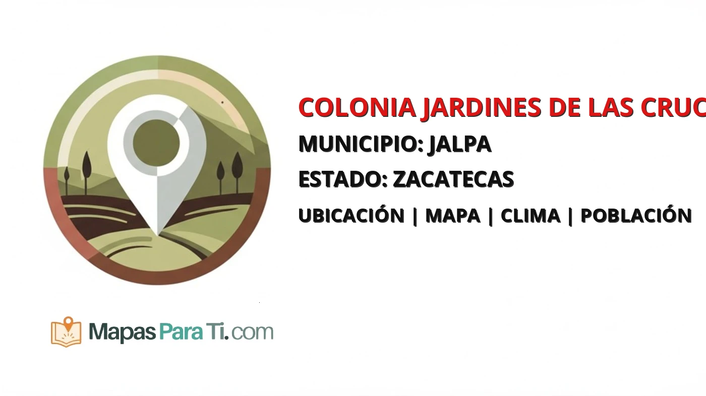 Mapa y datos de Colonia Jardines de las Crucitas, Jalpa, Zacatecas