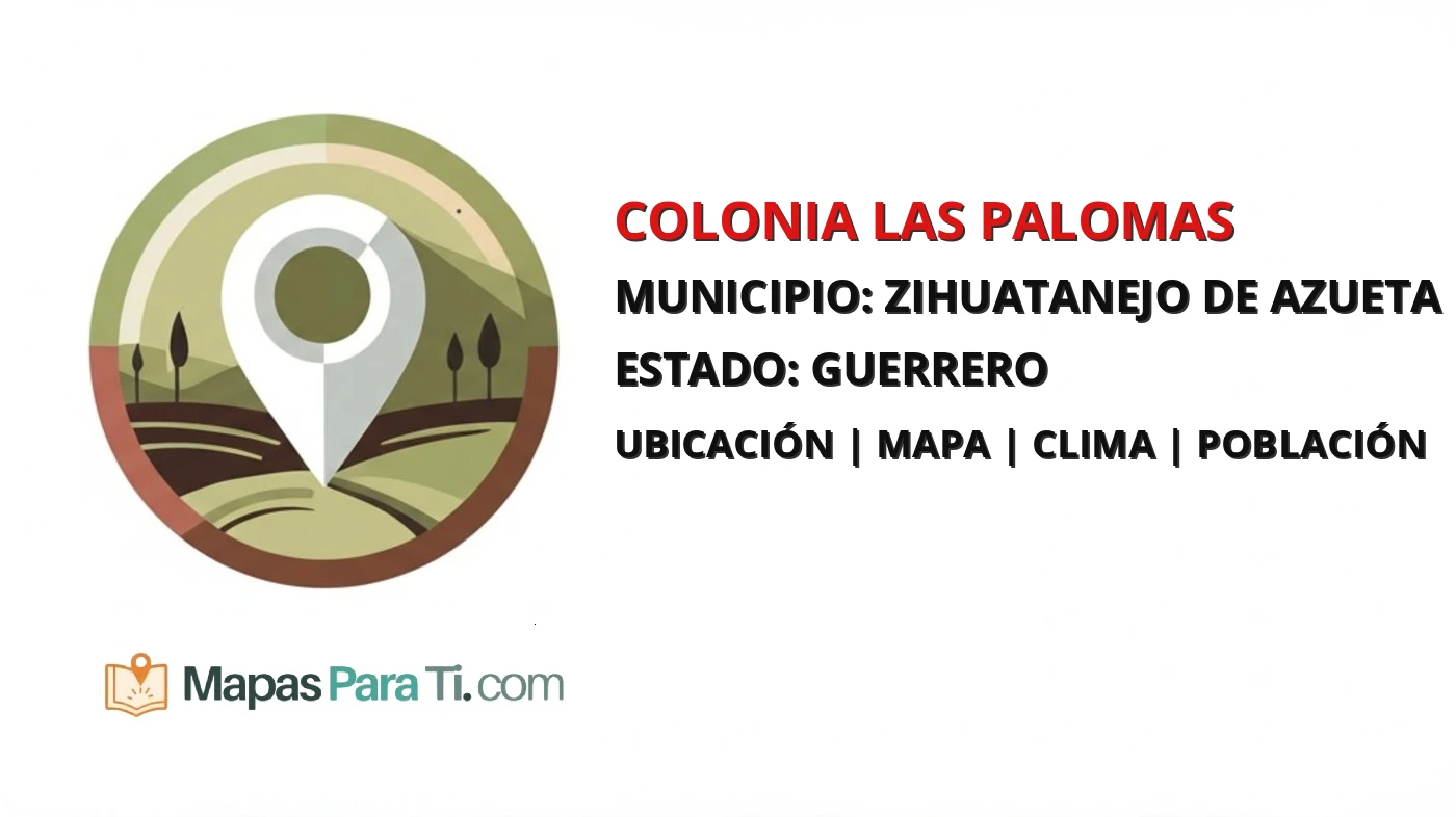 Mapa y datos de Colonia las Palomas, Zihuatanejo de Azueta, Guerrero