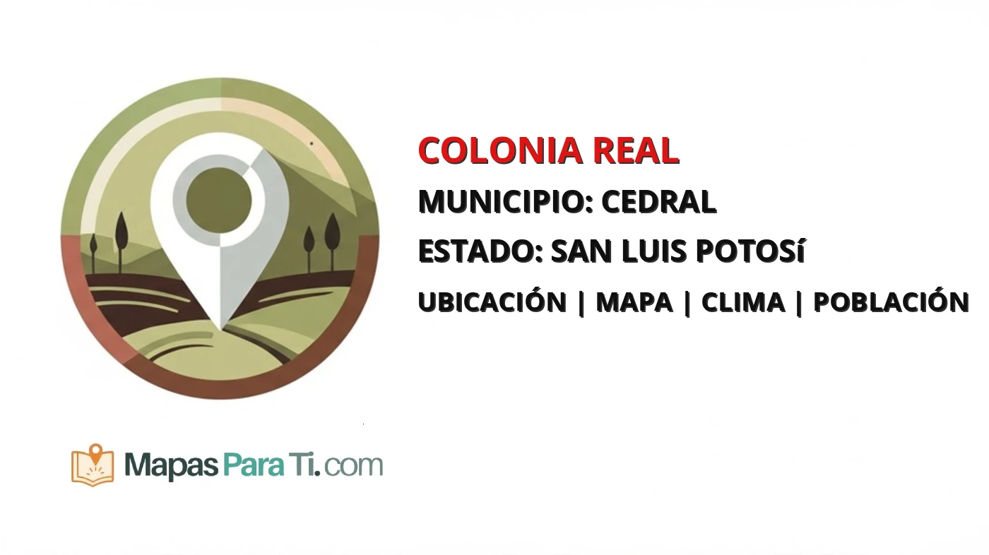 Mapa y datos de Colonia Real, Cedral, San Luis Potosí
