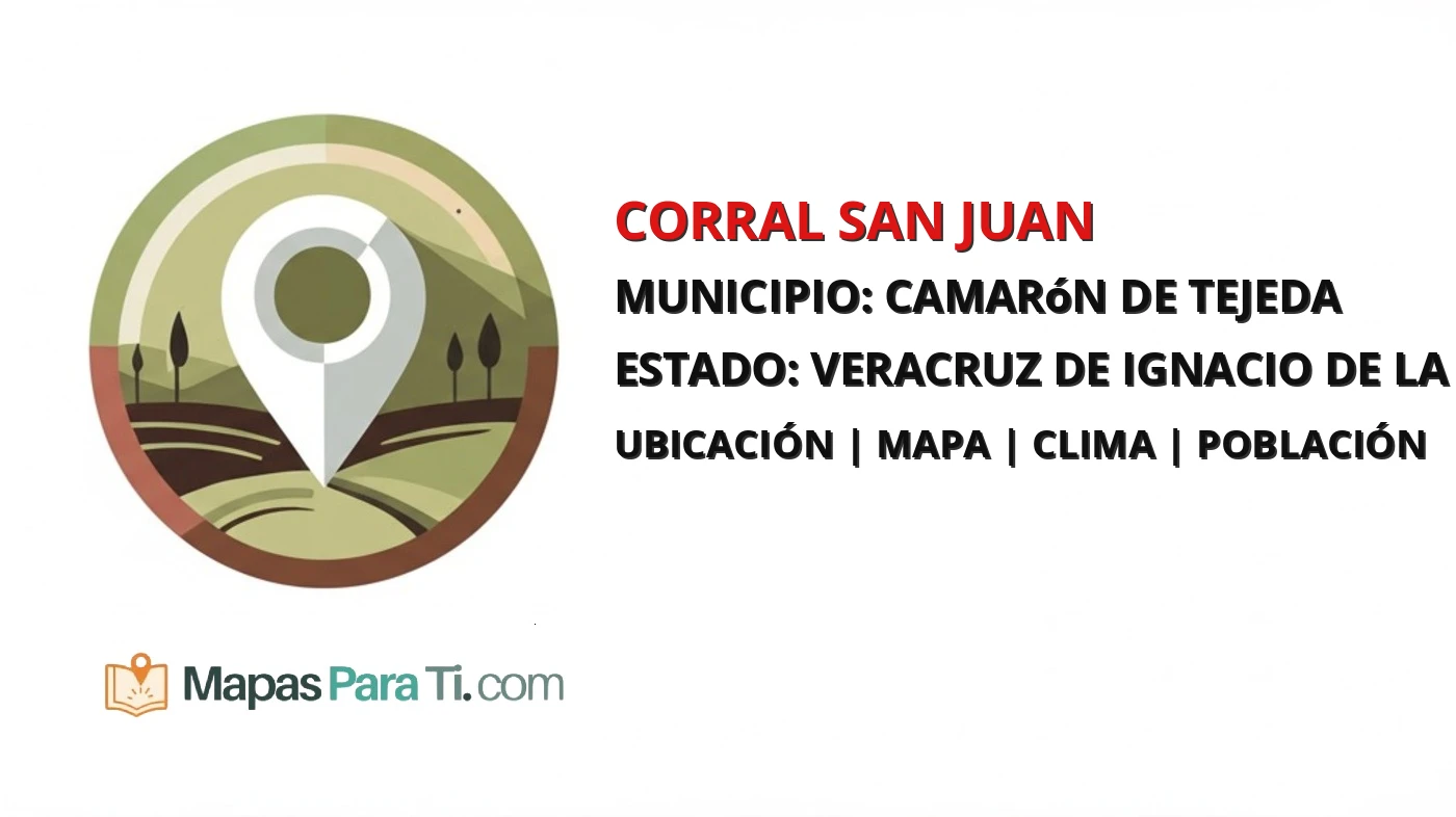 Mapa y datos de Corral San Juan, Camarón de Tejeda, Veracruz de Ignacio de la Llave