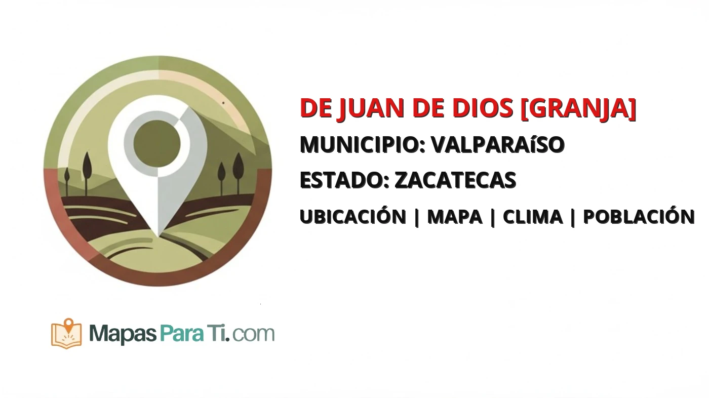 Mapa y datos de De Juan de Dios [Granja], Valparaíso, Zacatecas
