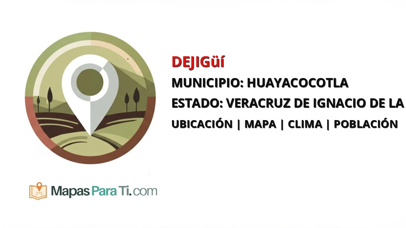 Mapa y datos de Dejigüí, Huayacocotla, Veracruz de Ignacio de la Llave