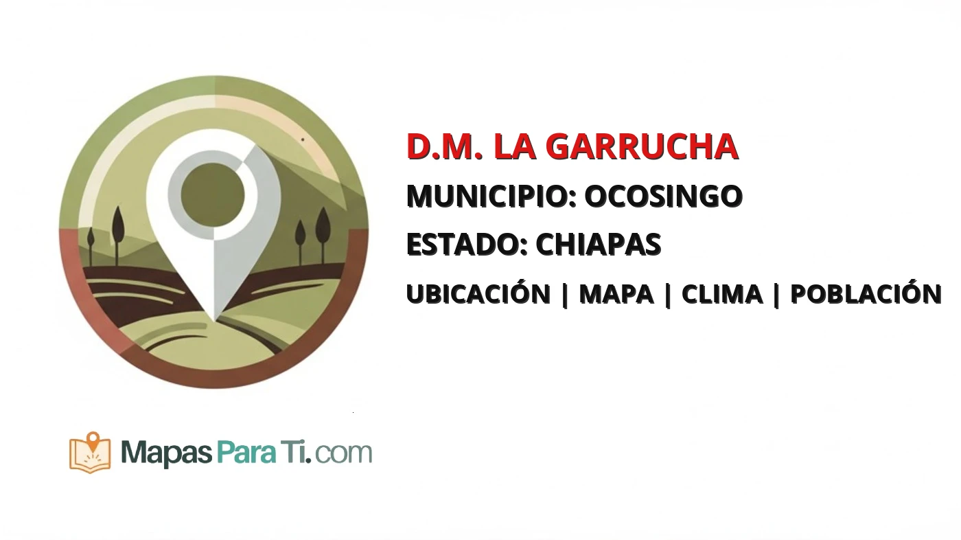 Mapa y datos de D.M. La Garrucha, Ocosingo, Chiapas