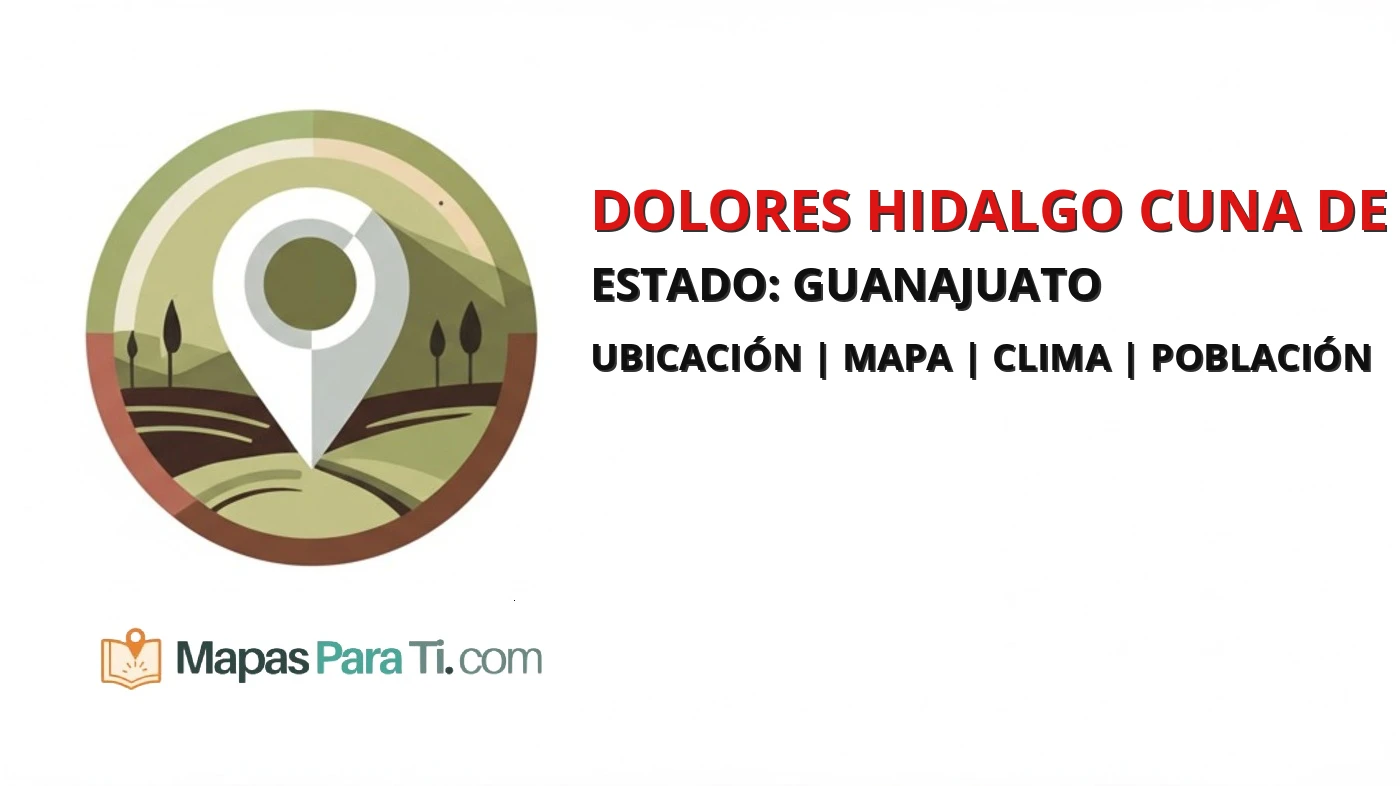 Mapa y datos del municipio de Dolores Hidalgo Cuna de la Independencia Nacional, Guanajuato