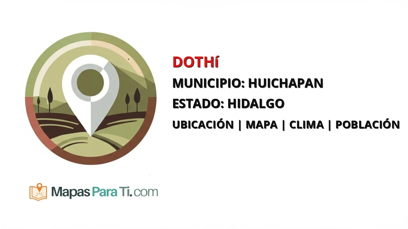 Mapa y datos de Dothí, Huichapan, Hidalgo