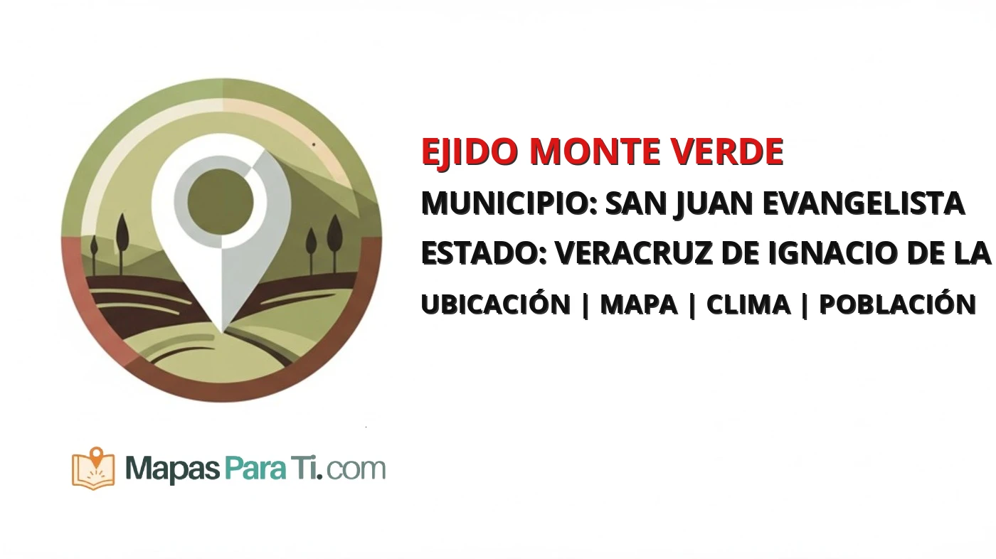 Mapa y datos de Ejido Monte Verde, San Juan Evangelista, Veracruz de Ignacio de la Llave