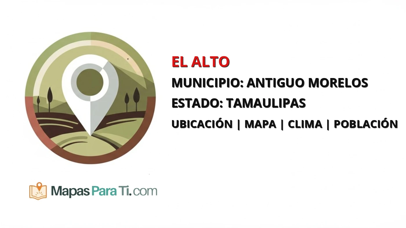Mapa y datos de El Alto, Antiguo Morelos, Tamaulipas