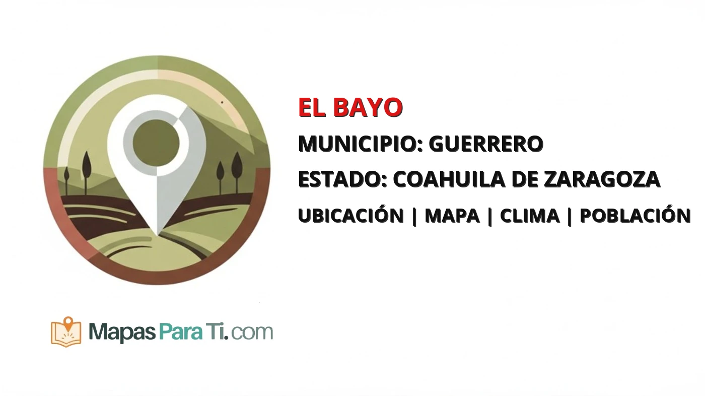 Mapa y datos de El Bayo, Guerrero, Coahuila de Zaragoza