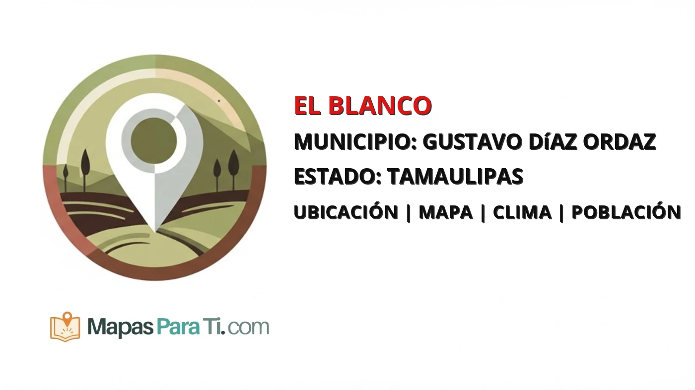 Mapa y datos de El Blanco, Gustavo Díaz Ordaz, Tamaulipas