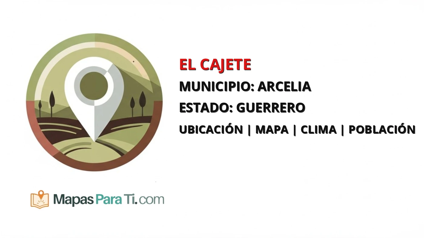Mapa y datos de El Cajete, Arcelia, Guerrero