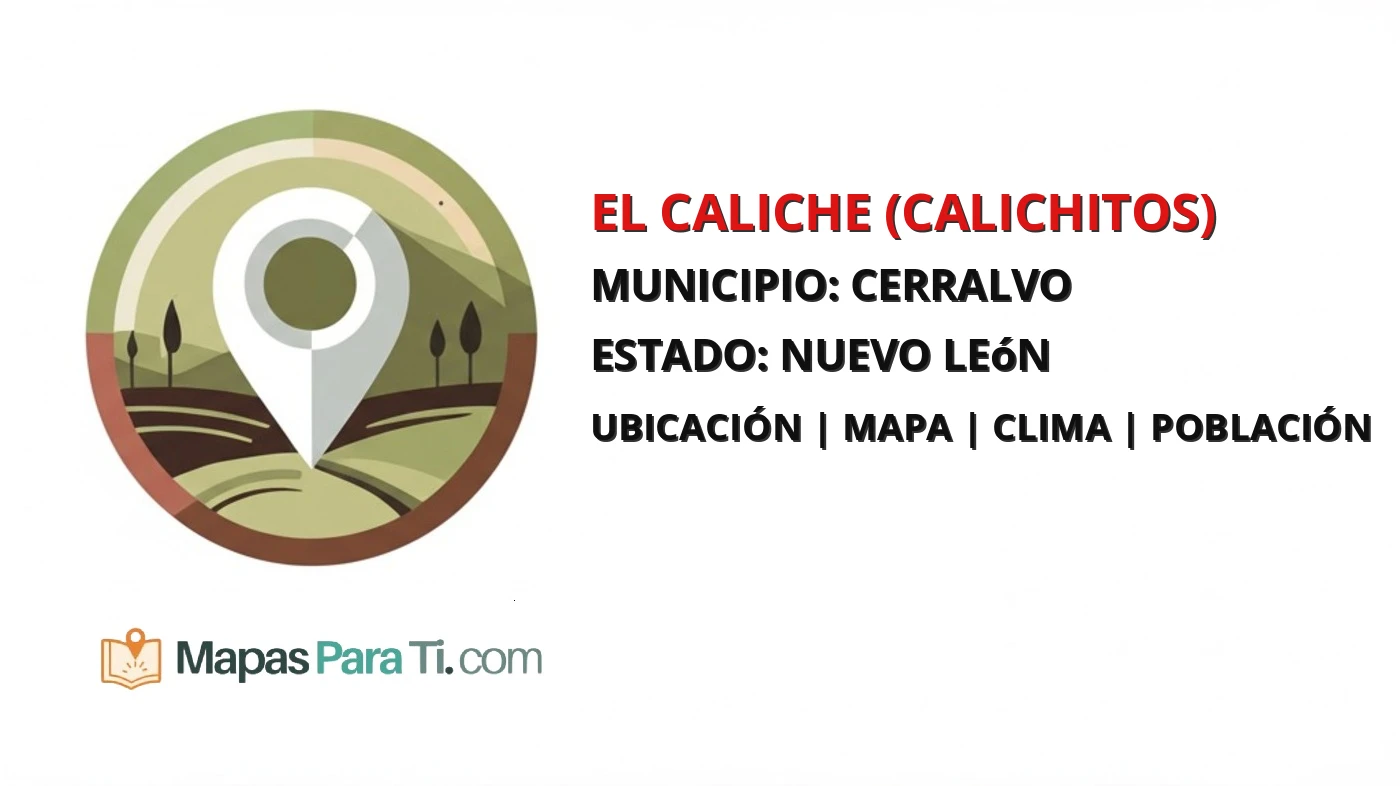 Mapa y datos de El Caliche (Calichitos), Cerralvo, Nuevo León