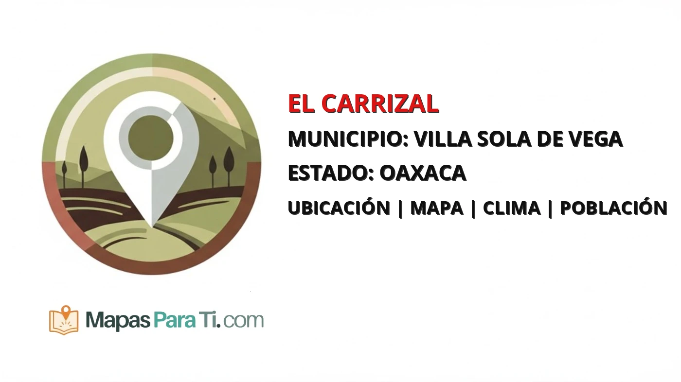 Mapa y datos de El Carrizal, Villa Sola de Vega, Oaxaca