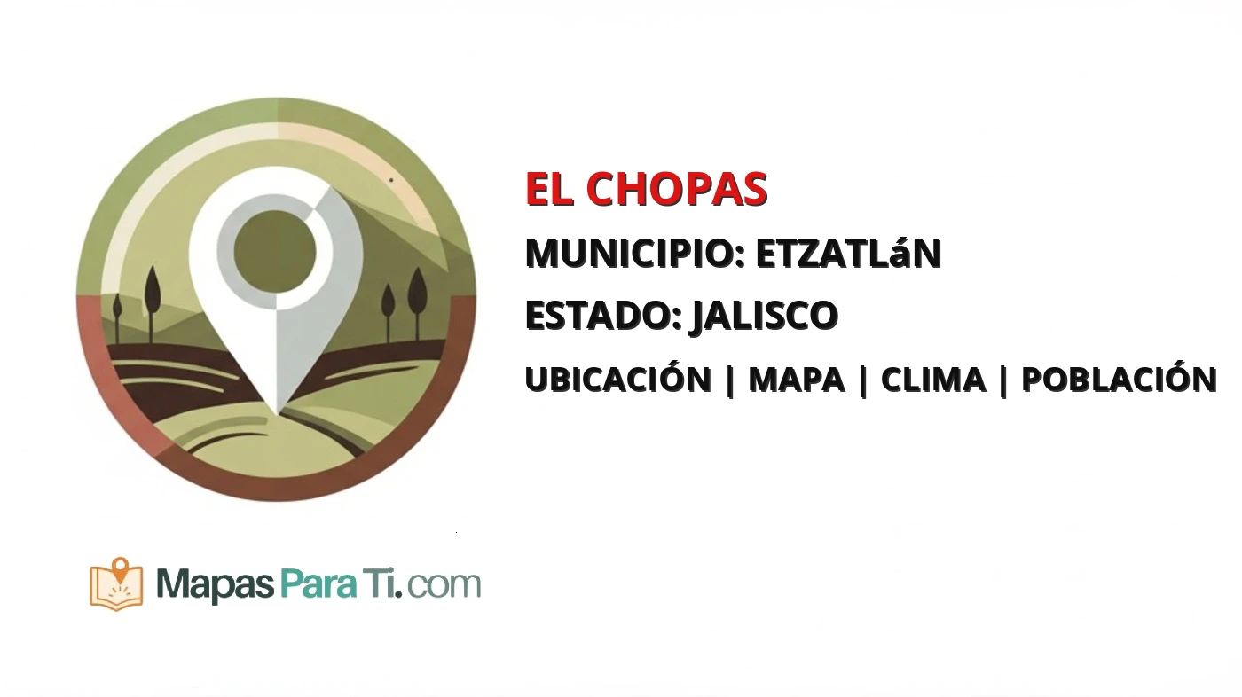 Mapa y datos de El Chopas, Etzatlán, Jalisco