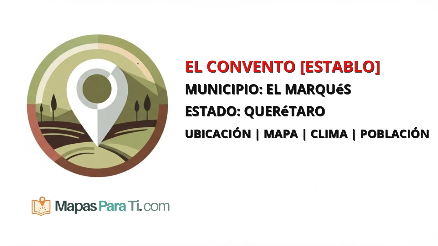 Mapa y datos de El Convento [Establo], El Marqués, Querétaro