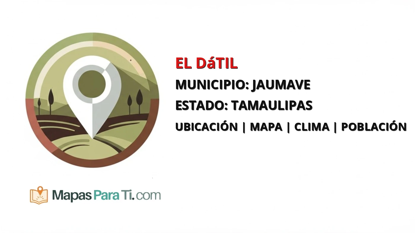 Mapa y datos de El Dátil, Jaumave, Tamaulipas