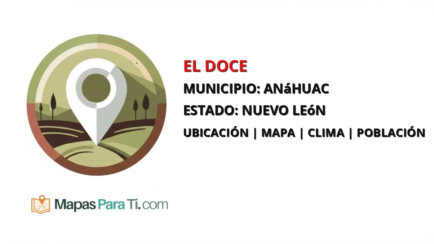 Mapa y datos de El Doce, Anáhuac, Nuevo León