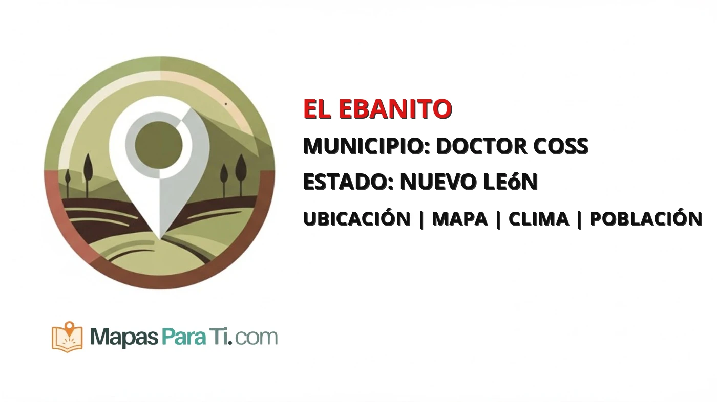 Mapa y datos de El Ebanito, Doctor Coss, Nuevo León
