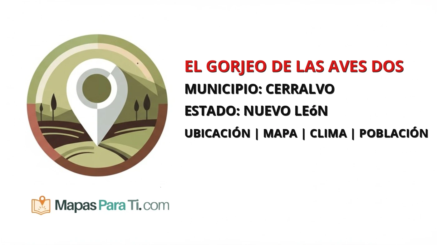 Mapa y datos de El Gorjeo de las Aves Dos, Cerralvo, Nuevo León