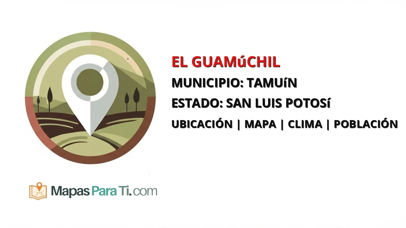 Mapa y datos de El Guamúchil, Tamuín, San Luis Potosí
