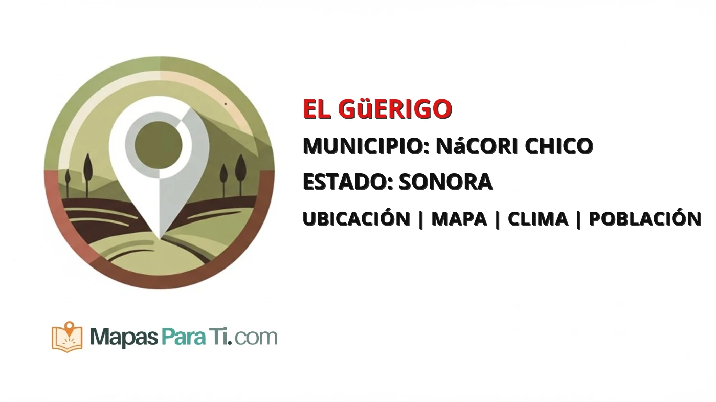 Mapa y datos de El Güerigo, Nácori Chico, Sonora