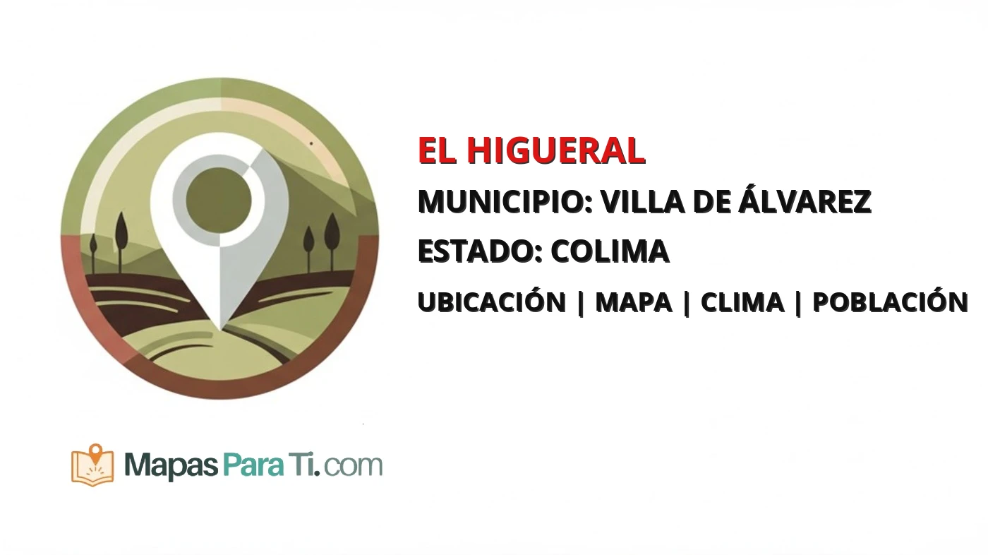 Mapa y datos de El Higueral, Villa de Álvarez, Colima