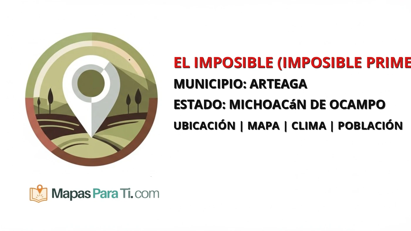 Mapa y datos de El Imposible (Imposible Primero), Arteaga, Michoacán de Ocampo