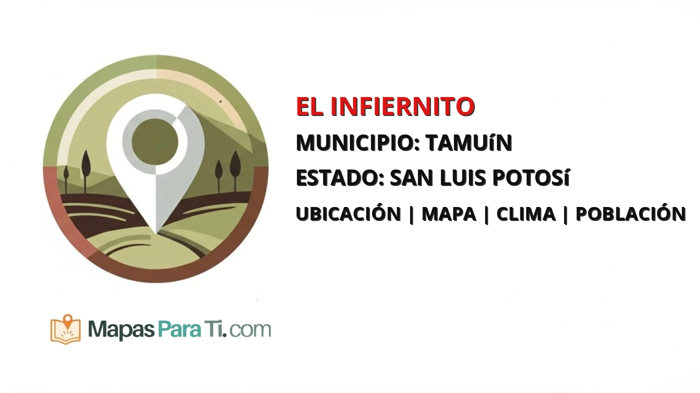Mapa y datos de El Infiernito, Tamuín, San Luis Potosí