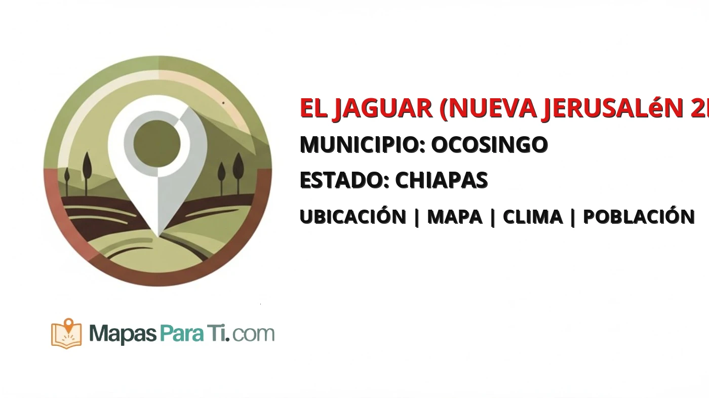 Mapa y datos de El Jaguar (Nueva Jerusalén 2da. Sección), Ocosingo, Chiapas